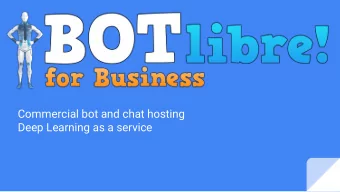 Commercial bot and chat hosting  Deep Learning as a service  Bots are the new apps  Write