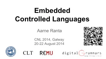 Embedded  Controlled Languages  Aarne Ranta  CNL 2014, Galway  20-22 August 2014  CLT  Joint work