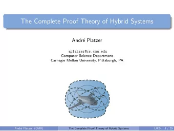 The Complete Proof Theory of Hybrid Systems  Andr  e Platzer  aplatzer@cs.cmu.edu  Computer