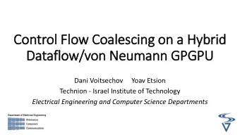 Control Flow Coalescing on a Hybrid  Dataflow/von Neumann GPGPU  Dani Voitsechov     Yoav Etsion