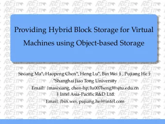 Providing Hybrid Block Storage for Virtual  Machines using Object-based Storage Sixiang Ma*,