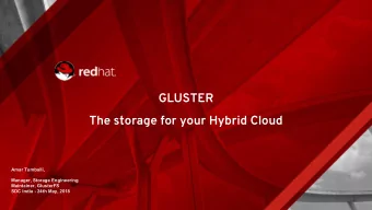 GLUSTER  The storage for your Hybrid Cloud  Amar Tumballi,  Manager, Storage Engineering