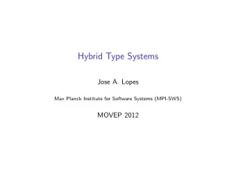 Hybrid Type Systems  Jose A. Lopes  Max Planck Institute for Software Systems (MPI-SWS)  MOVEP 2012