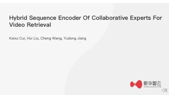Hybrid Sequence Encoder Of Collaborative Experts For  Video Retrieval  Kaixu Cui, Hui Liu, Cheng