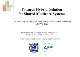 Towards Hybrid Isolation  for Shared Multicore Systems  23rd Workshop on Job Scheduling Strategies