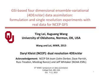 formulation and single resolution experiments with  real data for NCEP GFS  Ting Lei, Xuguang Wang