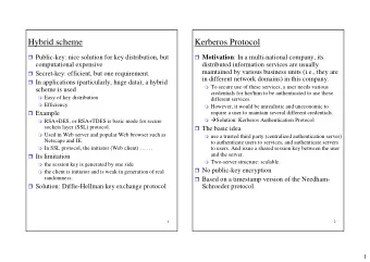 Hybrid scheme  Kerberos Protocol  Public-key: nice solution for key distribution, but