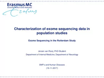 Exome Sequencing in the Rotterdam Study  Jeroen van Rooij, PhD-Student  Department of Internal