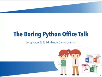 The Boring Python Office Talk  Europython 2018 Edinburgh, Stefan Baerisch    1  Motivation  Some