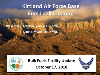 Kirtland Air Force Base  Fuel Leak Cleanup  Presenters: Kathryn Lynnes, Air Force  Dennis