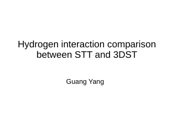 Hydrogen interaction comparison  between STT and 3DST  Guang Yang  STT  - STT claims they can
