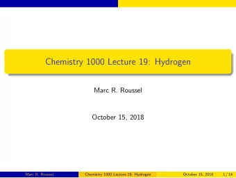 Chemistry 1000 Lecture 19: Hydrogen  Marc R. Roussel  October 15, 2018  Marc R. Roussel  Chemistry