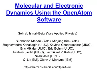 Molecular and Electronic  Dynamics Using the OpenAtom  Software  Sohrab Ismail-Beigi (Yale Applied