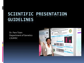 SCIENTIFIC PRESENTATION  GUIDELINES  Dr. Fern Tsien  Department of Genetics  LSUHSC  Important