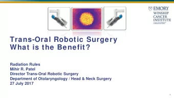 Trans-Oral Robotic Surgery  What is the Benefit?  Radiation Rules  Mihir R. Patel  Director