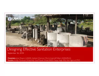 Designing Effective Sanitation Enterprises  September 26, 2018 Presenters : Jesse Shapiro (USAID),