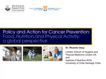 Dr. Ricardo Uauy  London School of Hygiene and  Tropical Medicine London UK  and  Institute of