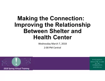 Making the Connection:  Improving the Relationship  Between Shelter and  Health Center  Wednesday