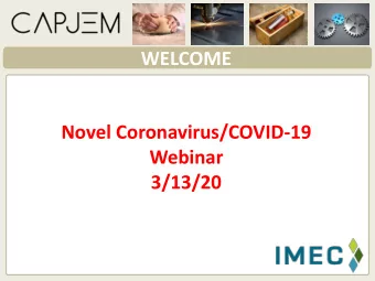 WELCOME  Novel Coronavirus/COVID-19  Webinar  3/13/20  AGENDA  Novel Coronavirus/COVID-19  About