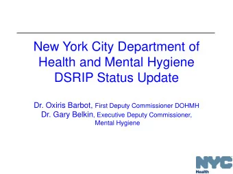 New York City Department of  Health and Mental Hygiene  DSRIP Status Update Dr. Oxiris Barbot,