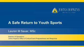 A Safe Return to Youth Sports  Lauren M Sauer, MSc  Director of Operations  Johns Hopkins Office of