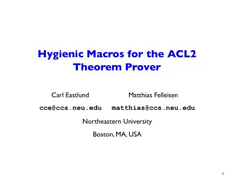 Hygienic Macros for the ACL2  Theorem Prover  Carl Eastlund  Matthias Felleisen  cce@ccs.neu.edu