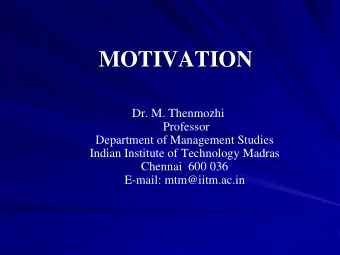 MOTIVATION  MOTIVATION  Dr. M. Thenmozhi  Professor  Department of Management Studies  Indian