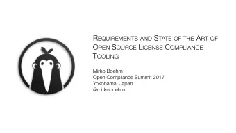 R EQUIREMENTS AND S TATE OF THE A RT OF O PEN S OURCE L ICENSE C OMPLIANCE T OOLING  Mirko Boehm