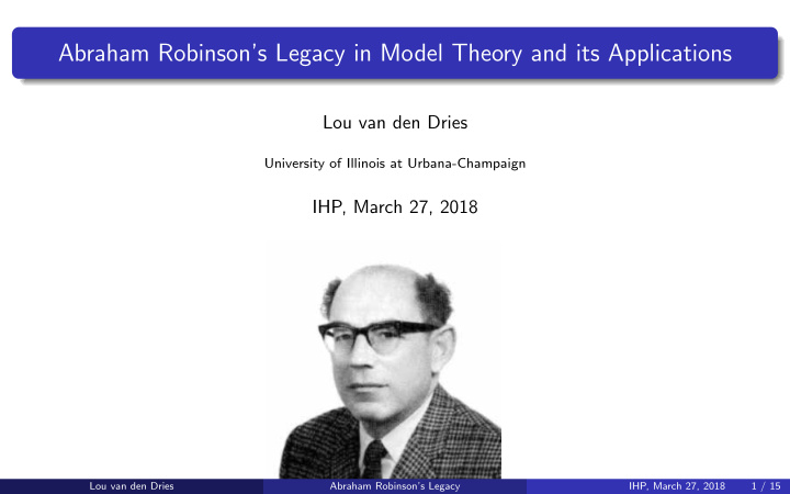 abraham robinson s legacy in model theory and its