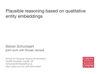 Plausible reasoning based on qualitative  entity embeddings  Steven Schockaert  (joint work with