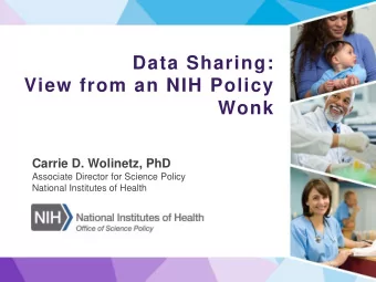 View from an NIH Policy  Wonk  Carrie D. Wolinetz, PhD  Associate Director for Science Policy
