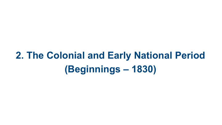 2 the colonial and early national period beginnings 1830