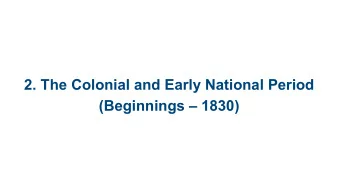 2. The Colonial and Early National Period  (Beginnings  1830)  2.1 Early European  Exploration