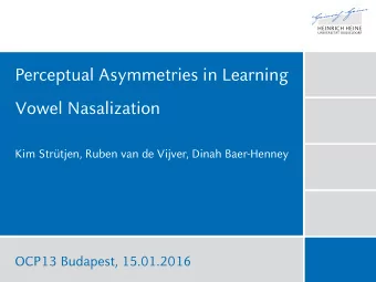 Perceptual Asymmetries in Learning Vowel Nasalization Kim Strtjen, Ruben van de Vijver, Dinah