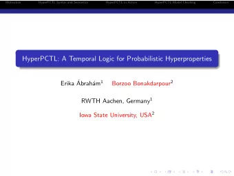 HyperPCTL: A Temporal Logic for Probabilistic Hyperproperties  Erika  am 1 Borzoo Bonakdarpour 2