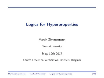 Logics for Hyperproperties  Martin Zimmermann  Saarland University  May, 19th 2017  Centre