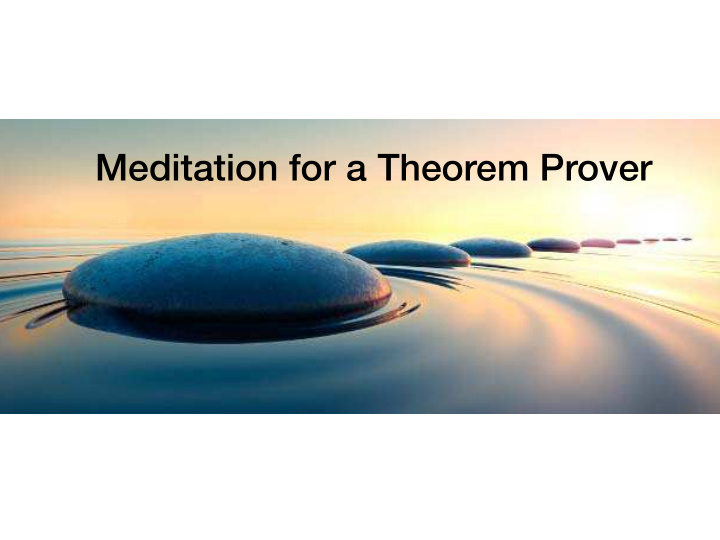 meditation for a theorem prover reasoning and