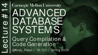 ADVANCED  DATABASE  SYSTEMS  Query Compilation &amp;  Code Generation  @  Andy_Pavlo // 15- 721 //