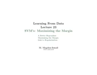 Learning From Data  Lecture 23  SVMs: Maximizing the Margin  A Better Hyperplane  Maximizing the