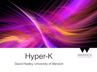 Hyper-K  David Hadley, University of Warwick  Outline  Hyper-K Detector  Long baseline neutrino