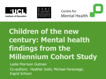Children of the new  century: Mental health  findings from the  Millennium Cohort Study  Leslie