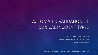 AUTOMATED VALIDATION OF  CLINICAL INCIDENT TYPES  J.GUPTA, I.KORINSKA, J.PATRICK  SCHOOL OF