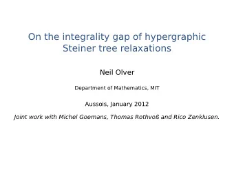 On the integrality gap of hypergraphic  Steiner tree relaxations  Neil Olver  Department of