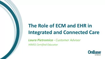 The Role of ECM and EHR in  Integrated and Connected Care Laura Pietromica - Customer Advisor