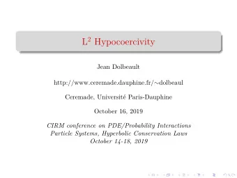 L 2 Hypocoercivity  Jean Dolbeault http://www.ceremade.dauphine.fr/  dolbeaul  Ceremade,