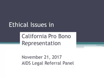 Ethical Issues in  California Pro Bono  Representation  November 21, 2017  AIDS Legal Referral