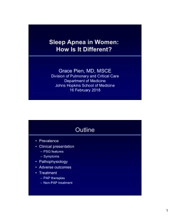 Sleep Apnea in Women:  How Is It Different?  Grace Pien, MD, MSCE  Division of Pulmonary and