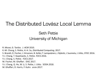 The Distributed Lovsz Local Lemma  Seth Pettie  University of Michigan R. Moser, G. Tardos. J.