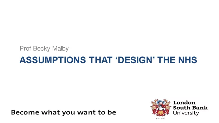 assumptions that design the nhs what you see determines