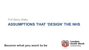 ASSUMPTIONS THAT DESIGN THE NHS  What you see determines what you do  Many practices hold